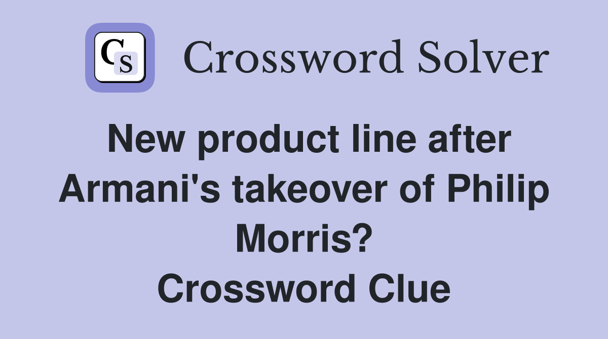 New product line after Armani's takeover of Philip Morris? Crossword Clue
