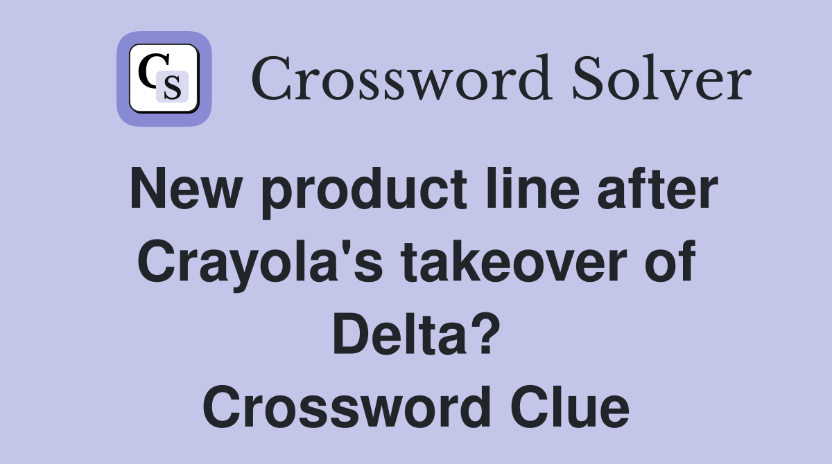New product line after Crayola's takeover of Delta? Crossword Clue