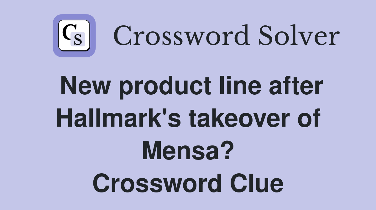 New product line after Hallmark's takeover of Mensa? Crossword Clue