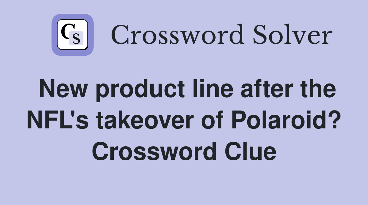 New product line after the NFL's takeover of Polaroid? Crossword Clue