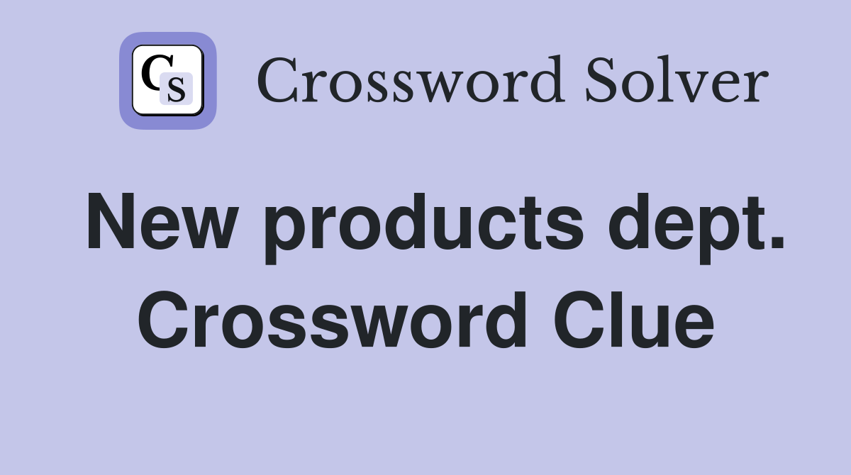 New products dept. Crossword Clue