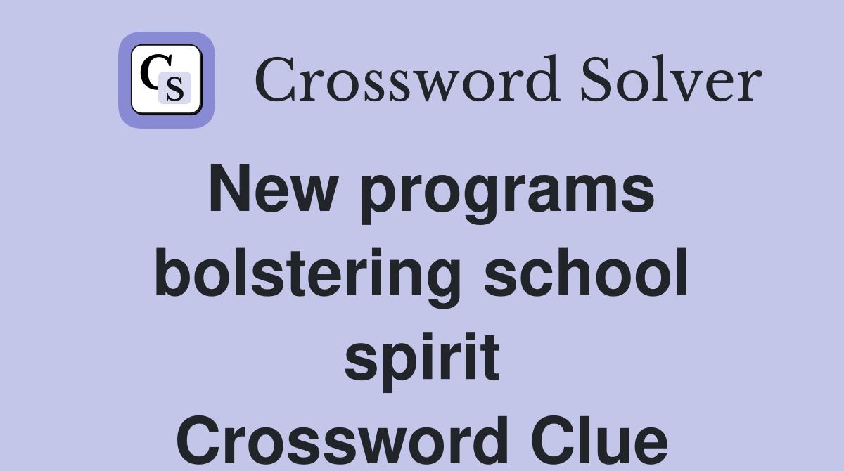 New programs bolstering school spirit Crossword Clue