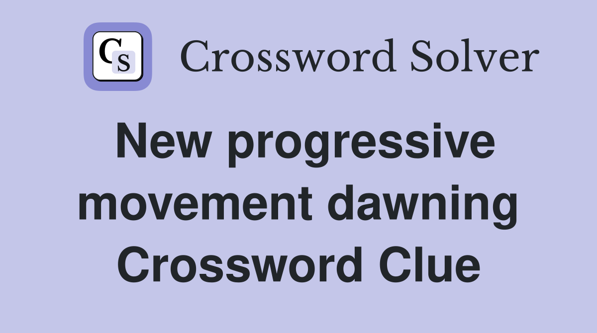 New progressive movement dawning Crossword Clue