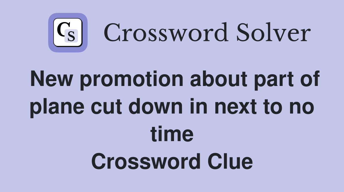 New promotion about part of plane cut down in next to no time Crossword Clue