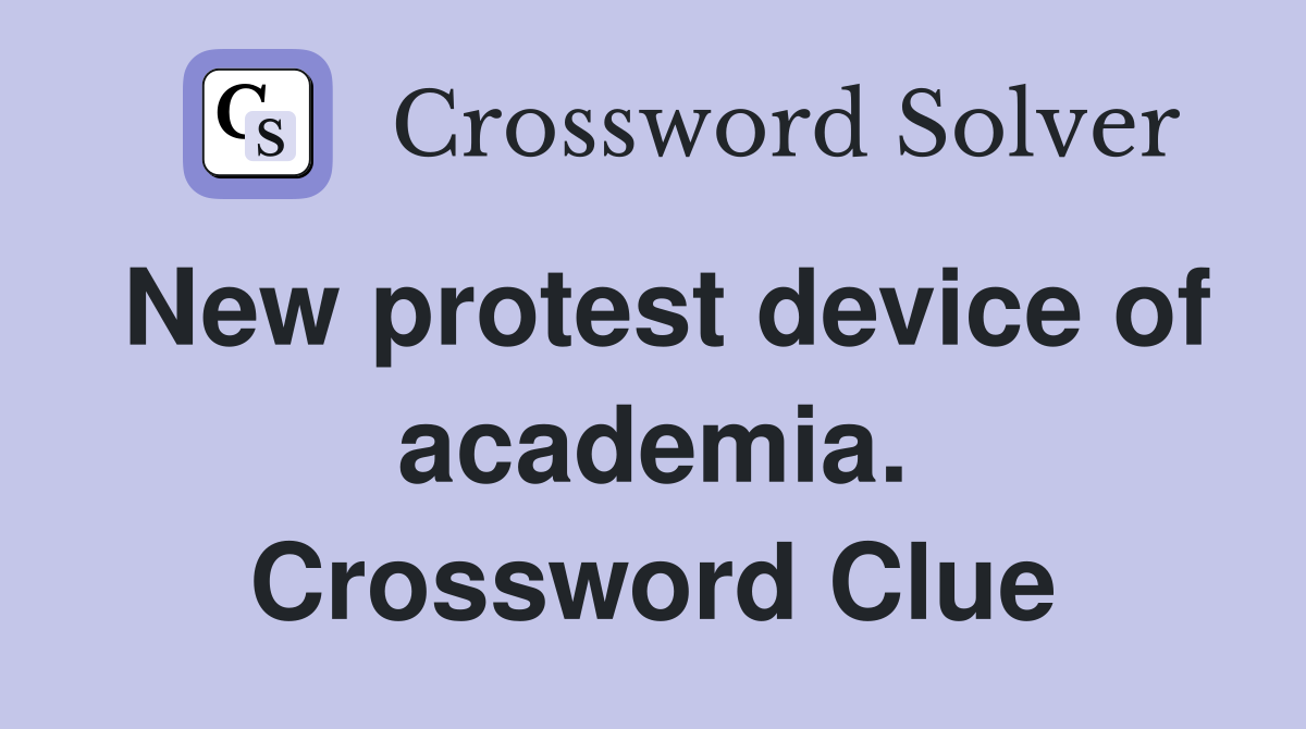 New protest device of academia. Crossword Clue