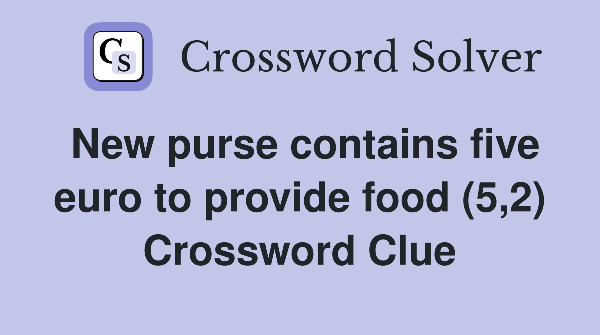 New purse contains five euro to provide food (5,2) Crossword Clue