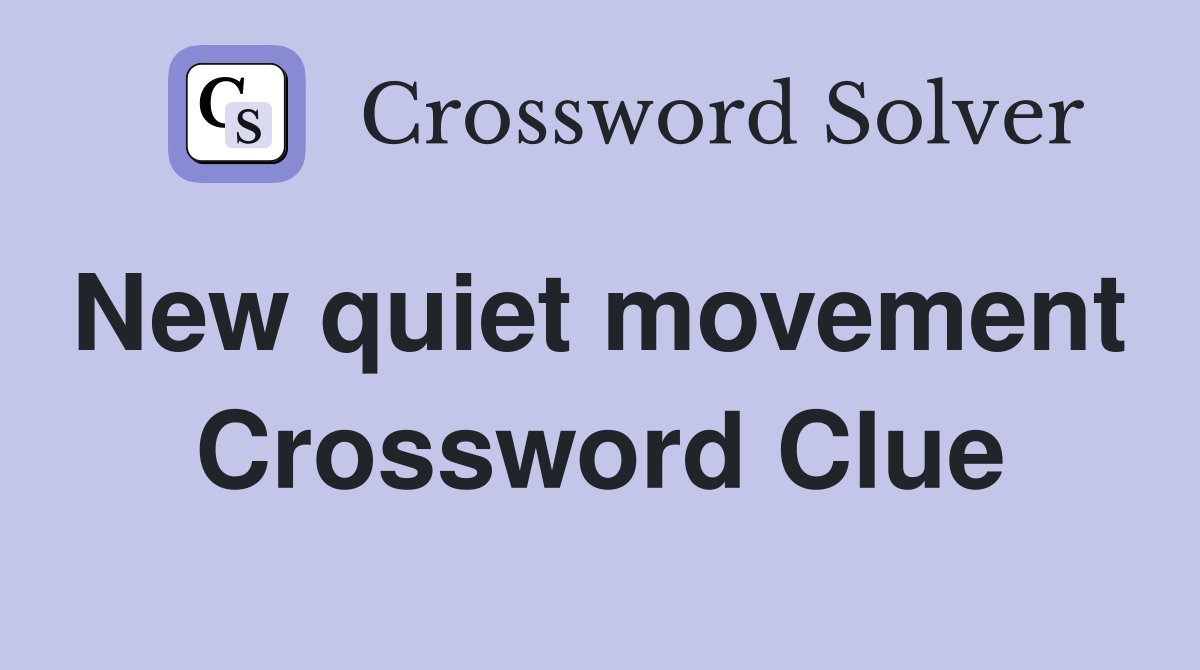 New quiet movement  Crossword Clue