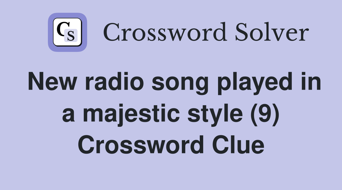 New radio song played in a majestic style (9) Crossword Clue