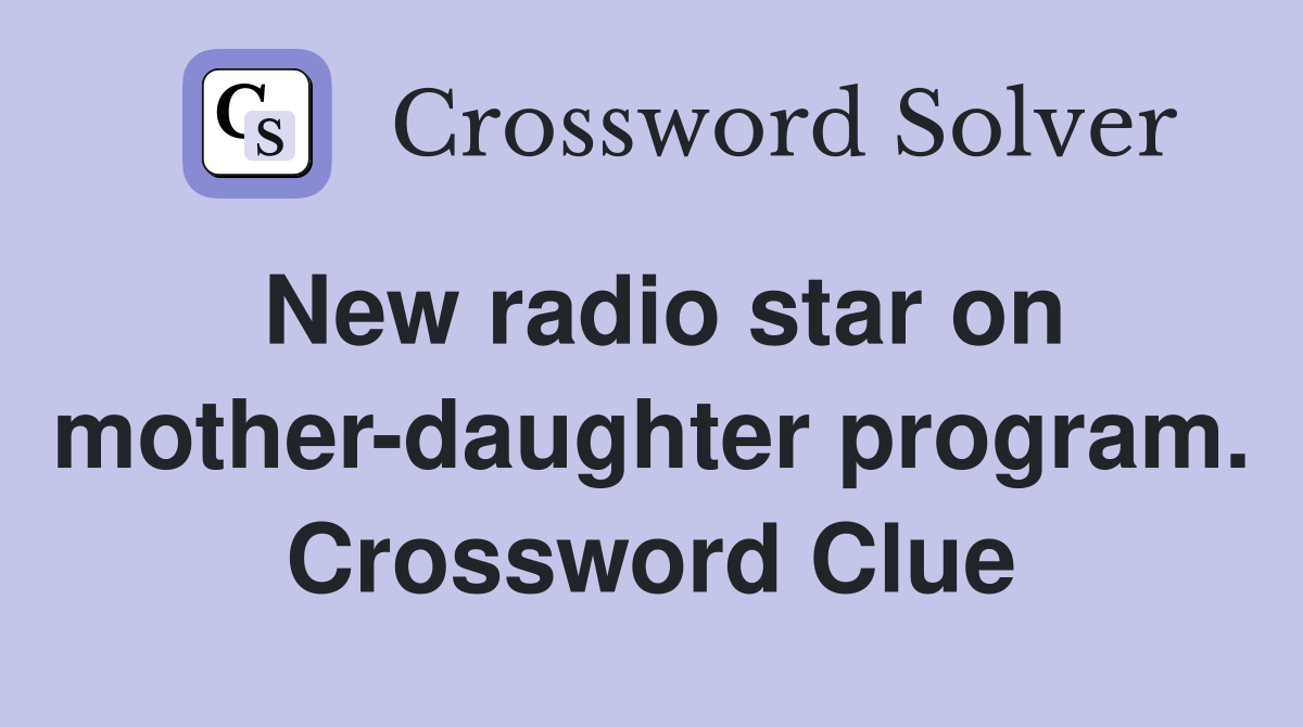 New radio star on mother-daughter program. Crossword Clue