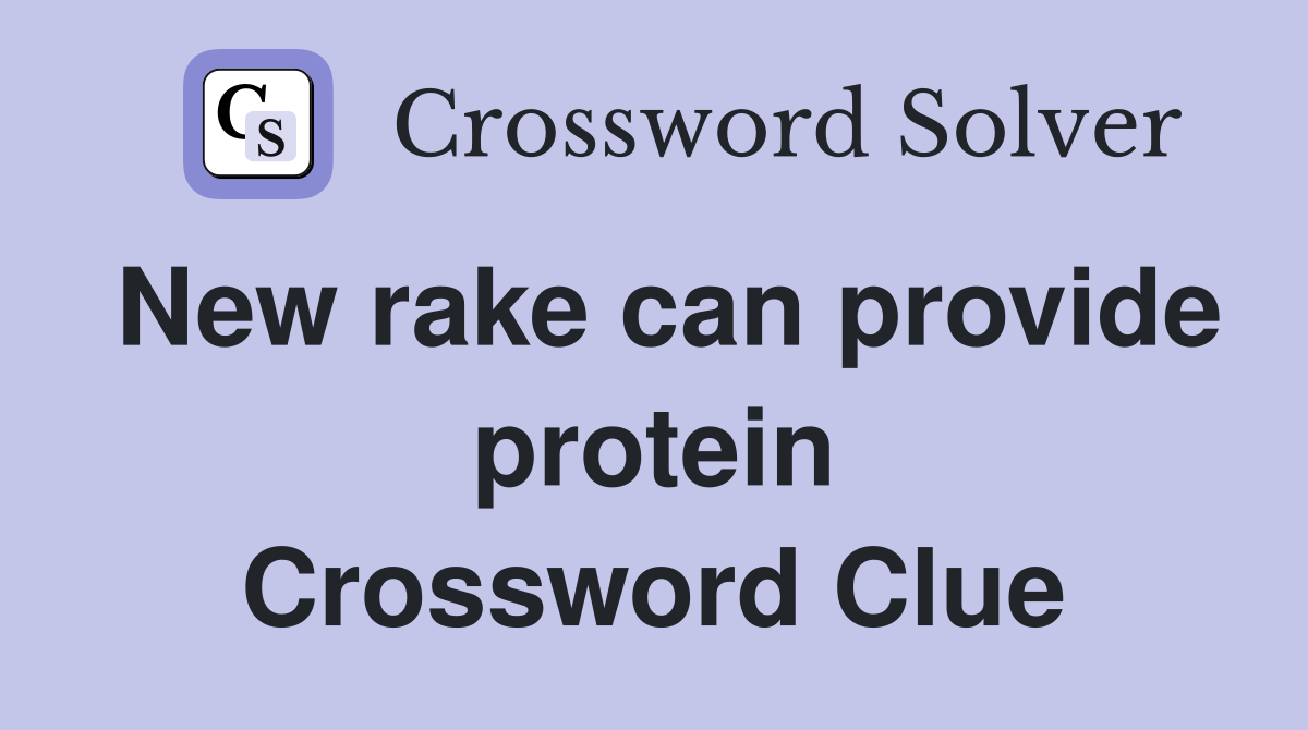 New rake can provide protein Crossword Clue