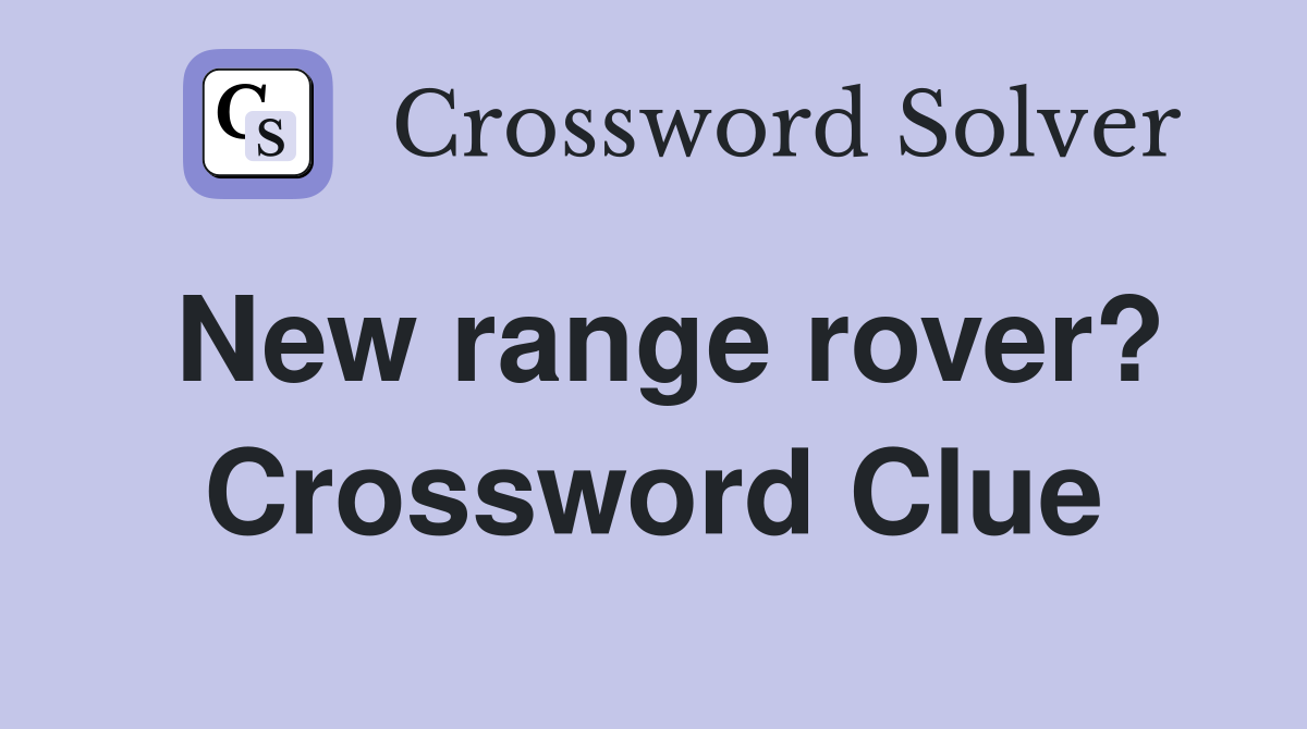 New range rover? Crossword Clue