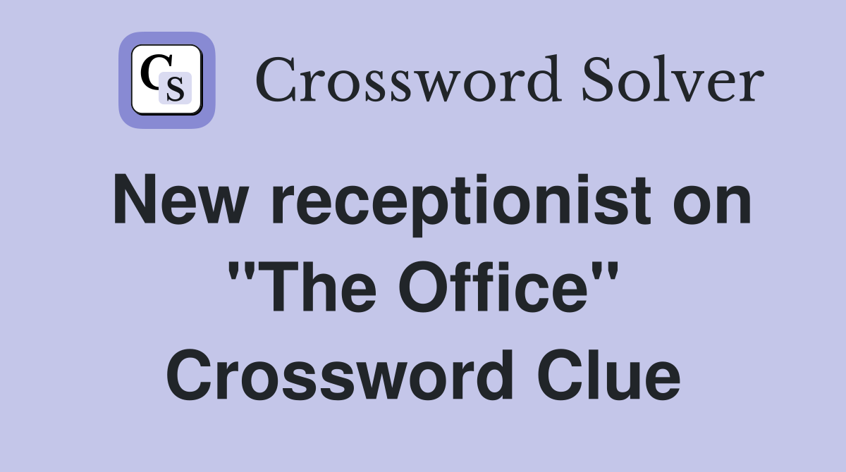 New receptionist on "The Office" Crossword Clue