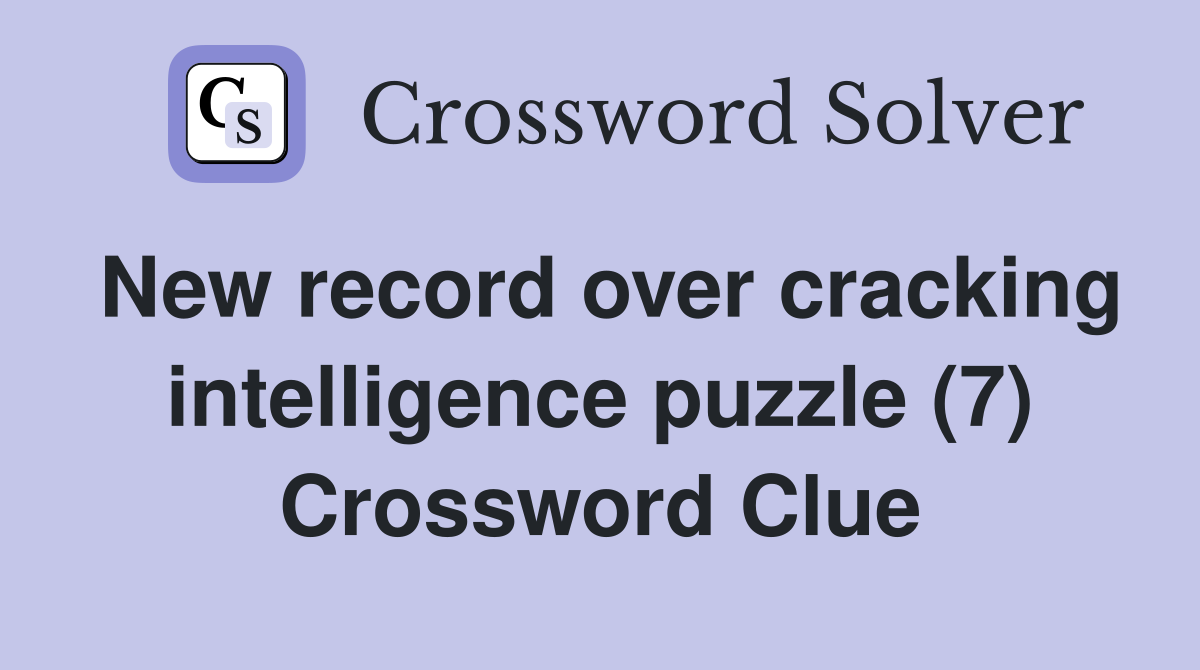 New record over cracking intelligence puzzle (7) Crossword Clue