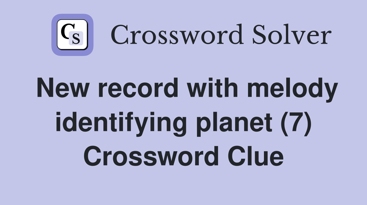 New record with melody identifying planet (7) Crossword Clue