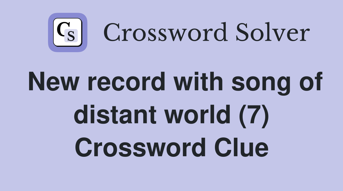 New record with song of distant world (7) Crossword Clue