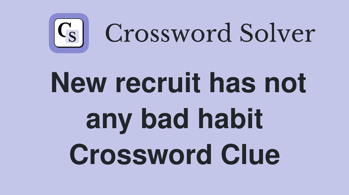 New recruit has not any bad habit Crossword Clue