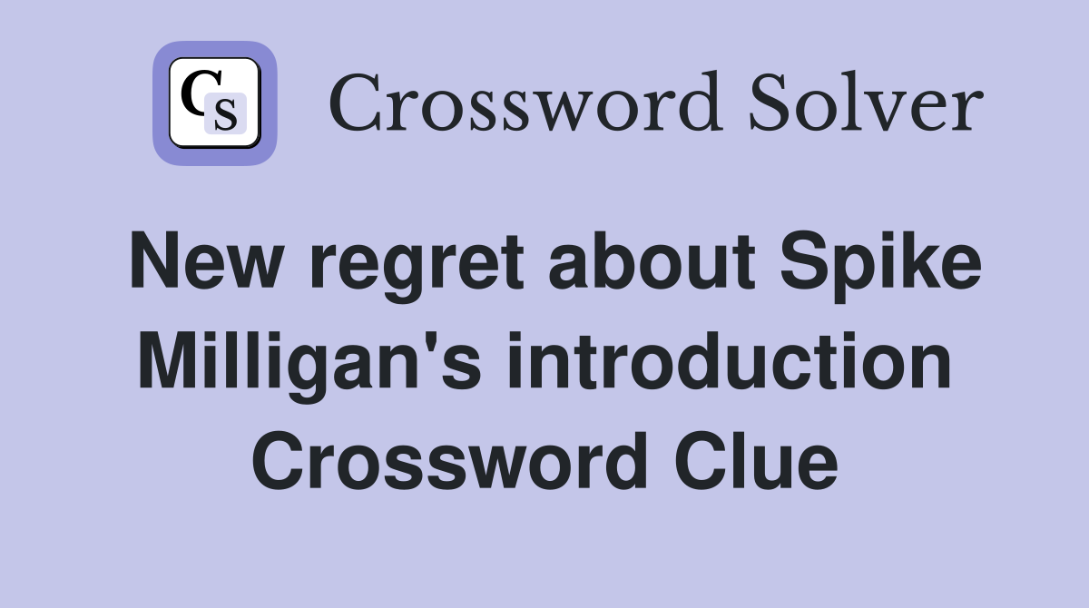 New regret about Spike Milligan's introduction Crossword Clue