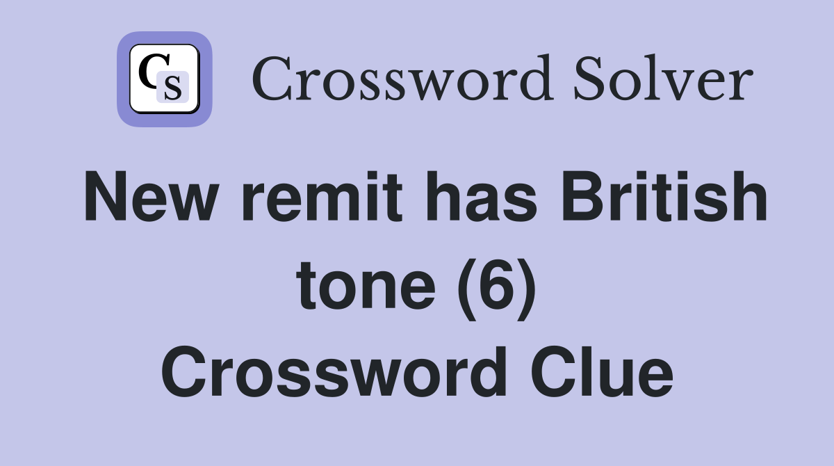 New remit has British tone (6) Crossword Clue
