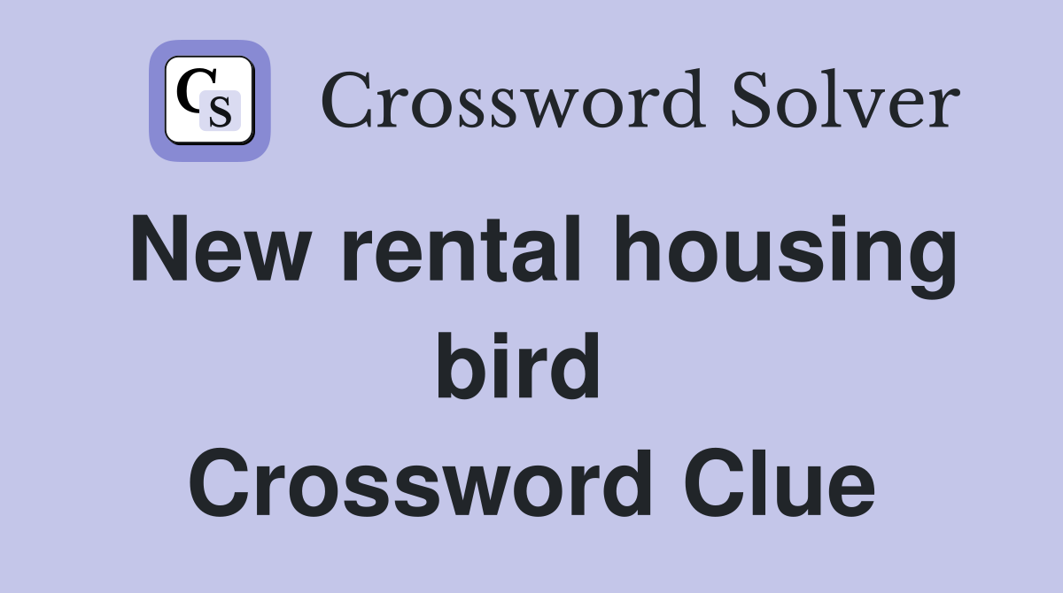 New rental housing bird  Crossword Clue