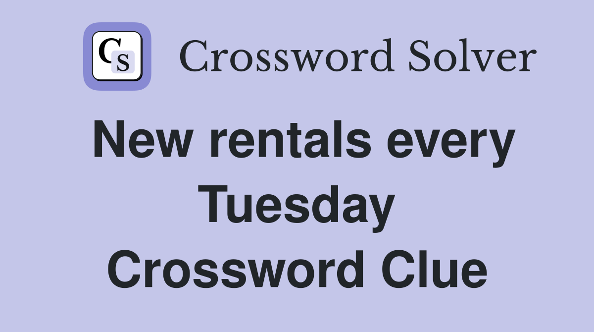 New rentals every Tuesday Crossword Clue