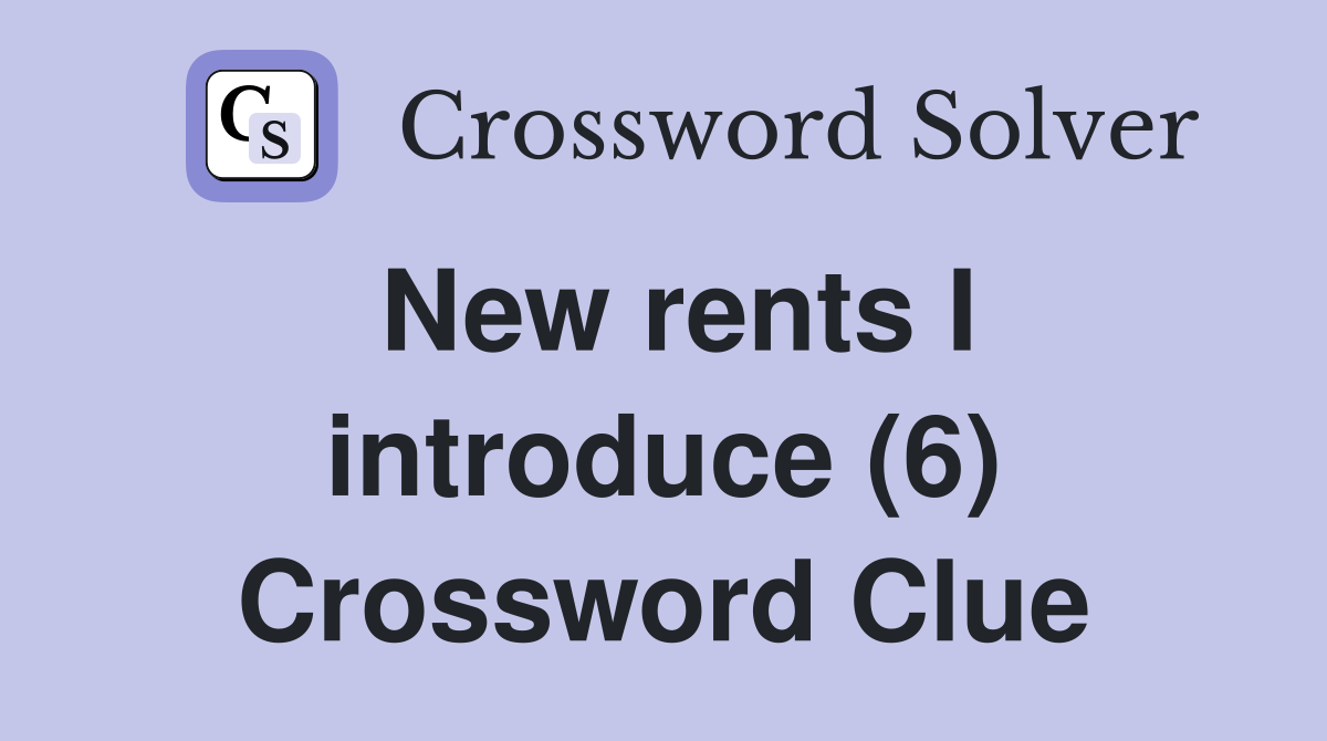 New rents I introduce (6) Crossword Clue
