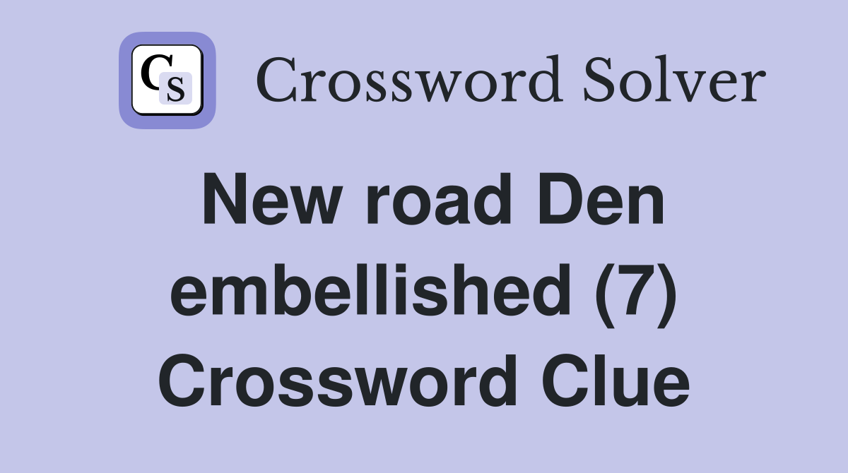 New road Den embellished (7) Crossword Clue
