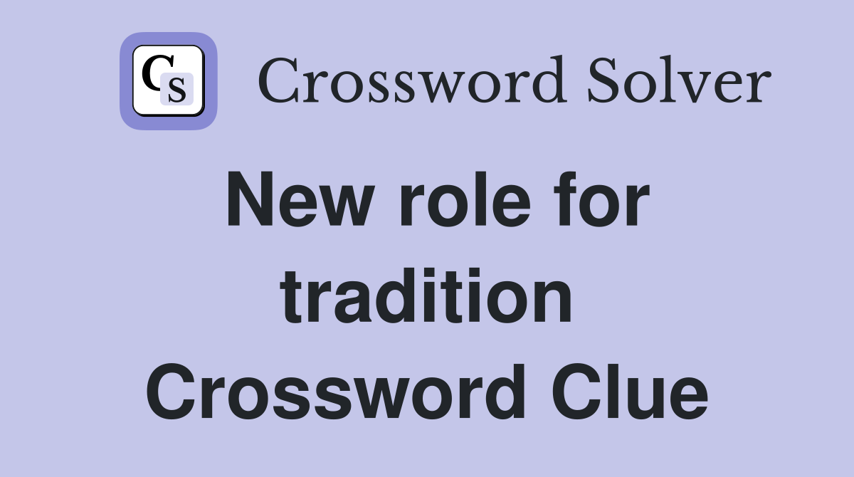 New role for tradition Crossword Clue