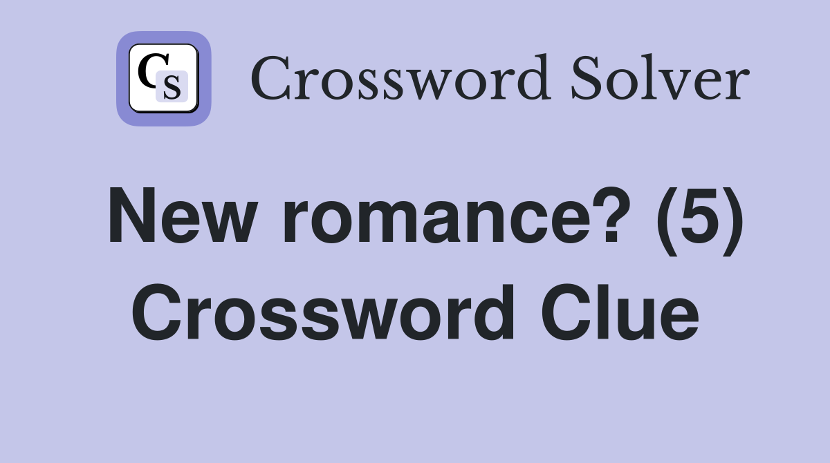 New romance? (5) Crossword Clue