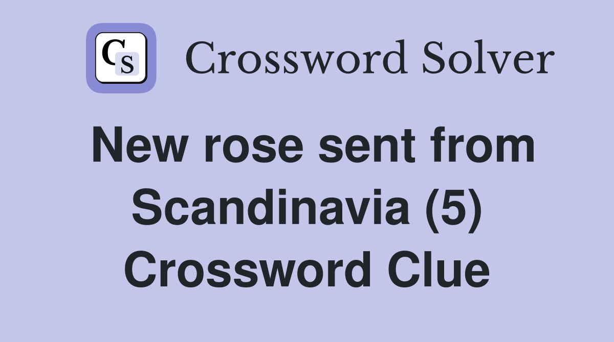 New rose sent from Scandinavia (5) Crossword Clue