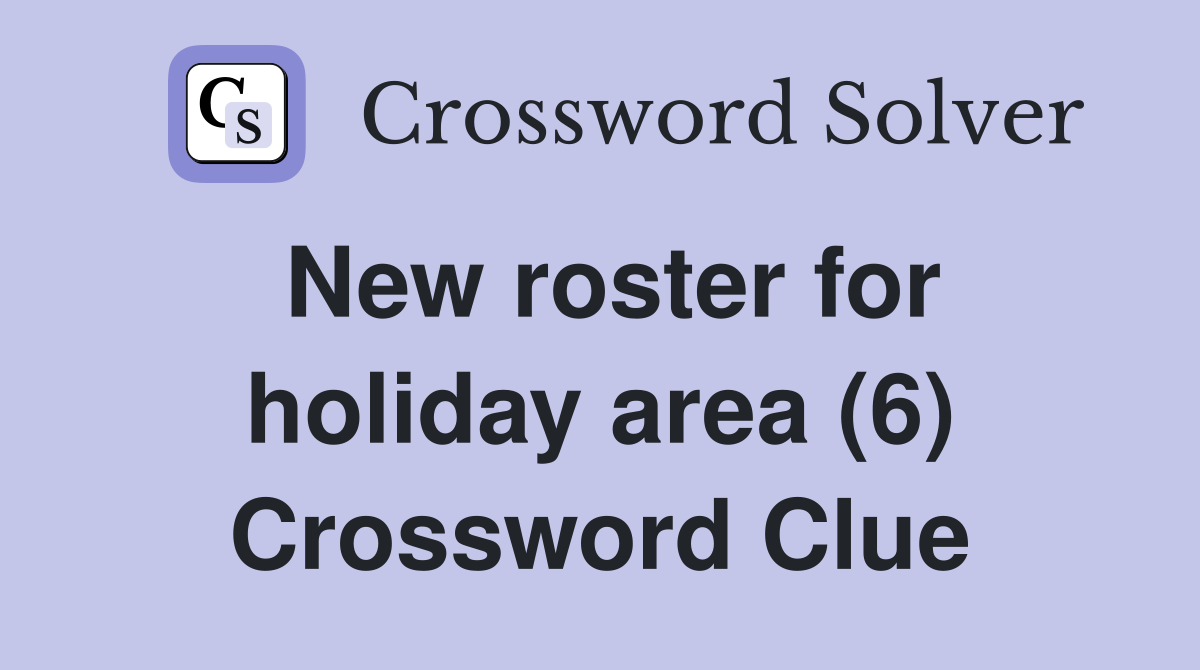 New roster for holiday area (6) Crossword Clue