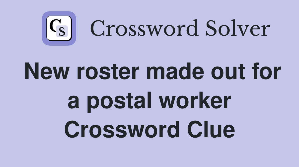 New roster made out for a postal worker Crossword Clue