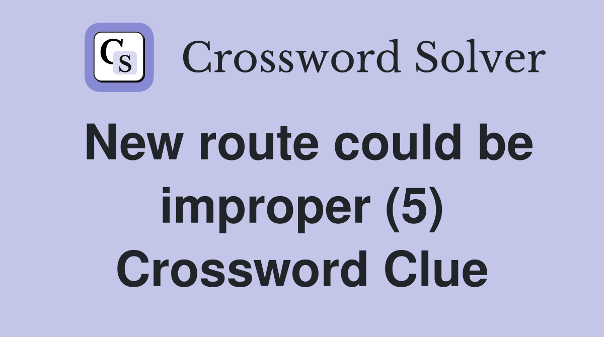 New route could be improper (5) Crossword Clue