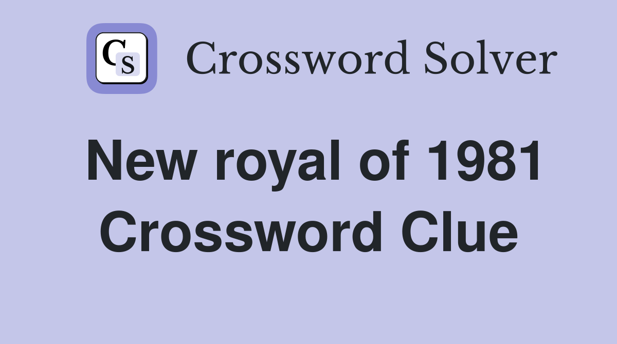 New royal of 1981 Crossword Clue