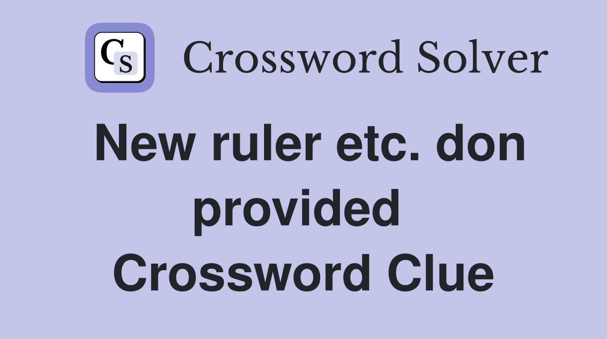 New ruler etc. don provided  Crossword Clue
