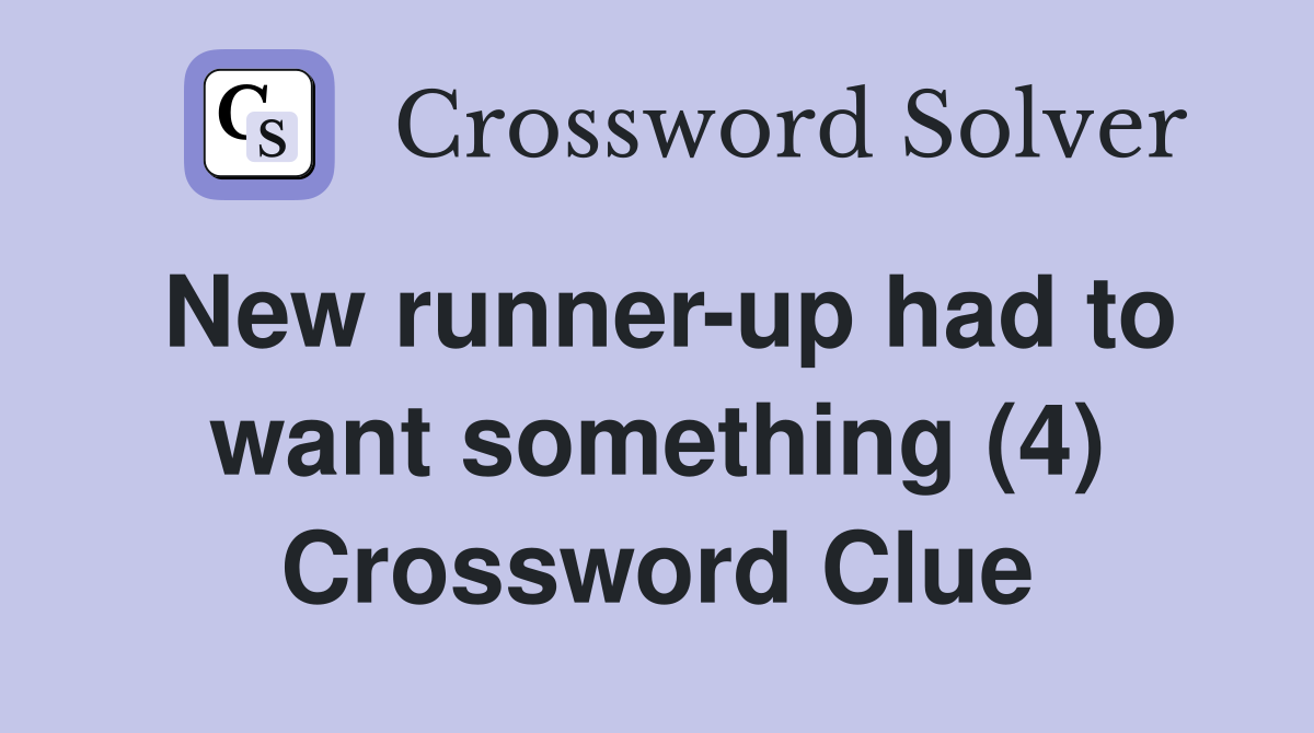 New runner-up had to want something (4) Crossword Clue