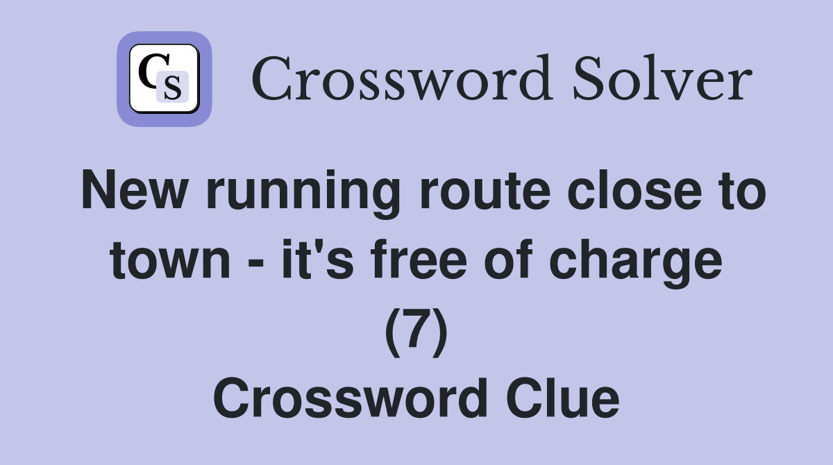 New running route close to town - it's free of charge (7) Crossword Clue