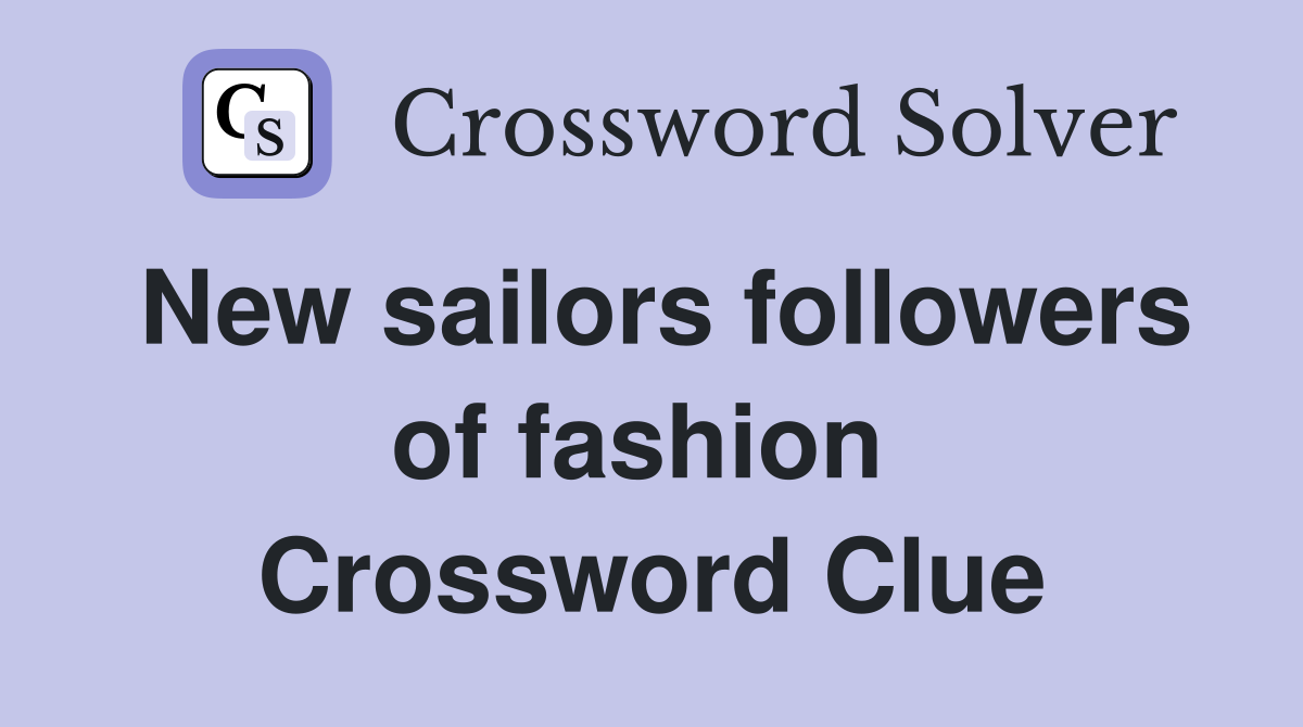 New sailors followers of fashion  Crossword Clue