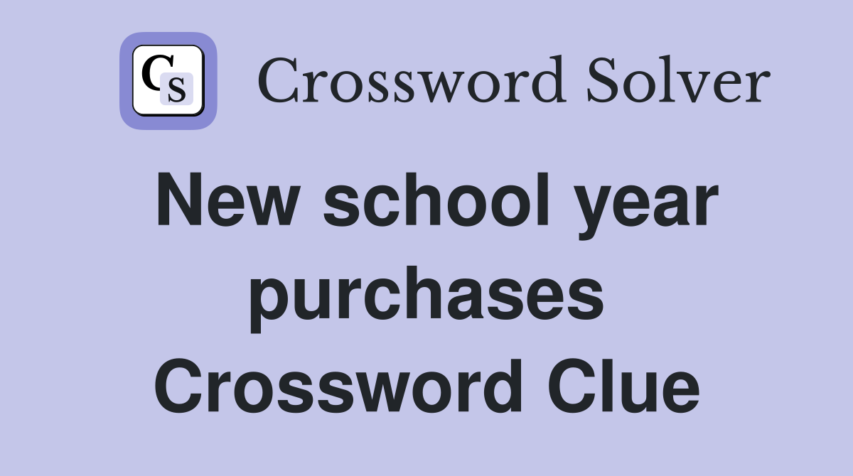 New school year purchases Crossword Clue