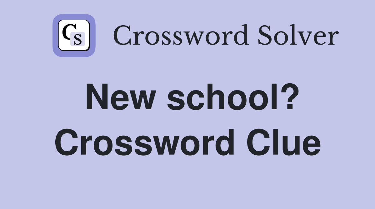 New school? Crossword Clue