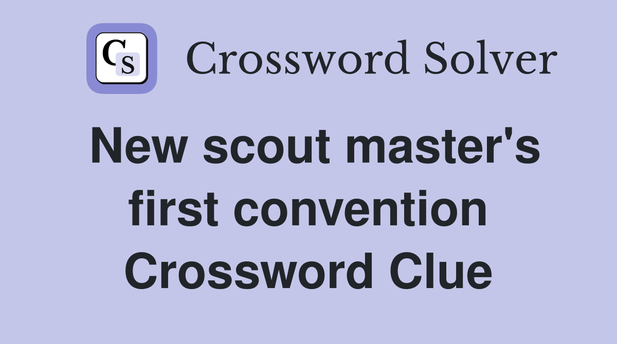 New scout master's first convention Crossword Clue