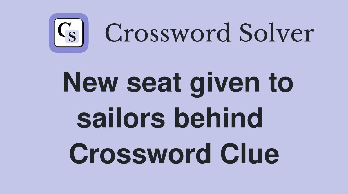 New seat given to sailors behind  Crossword Clue