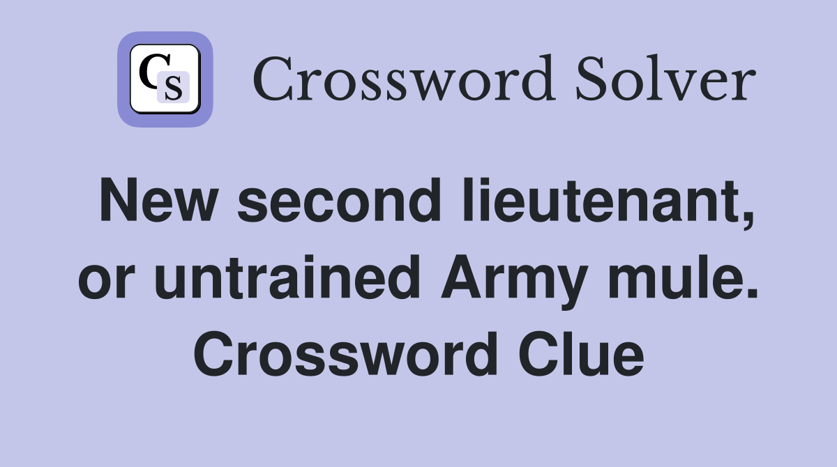 New second lieutenant, or untrained Army mule. Crossword Clue