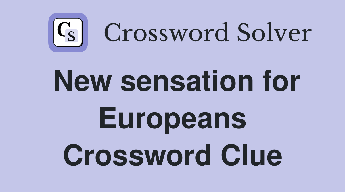 New sensation for Europeans Crossword Clue