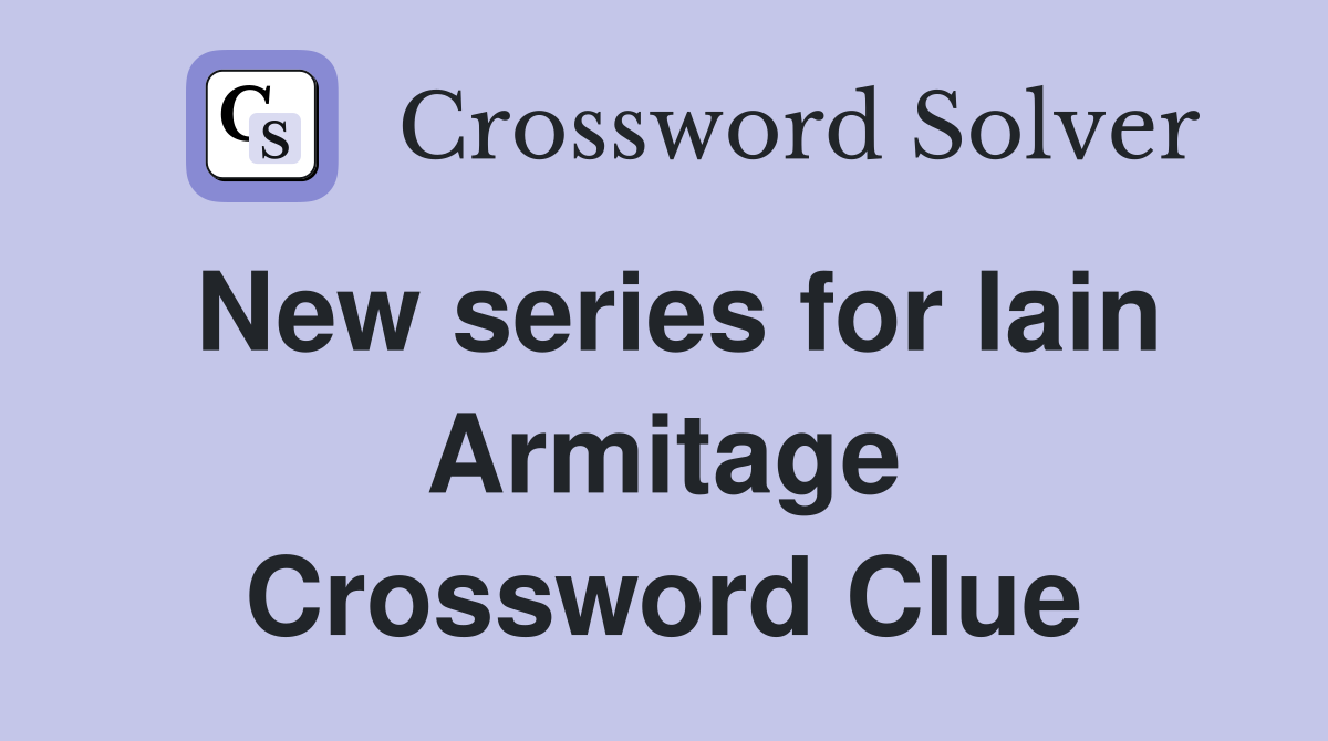New series for Iain Armitage Crossword Clue