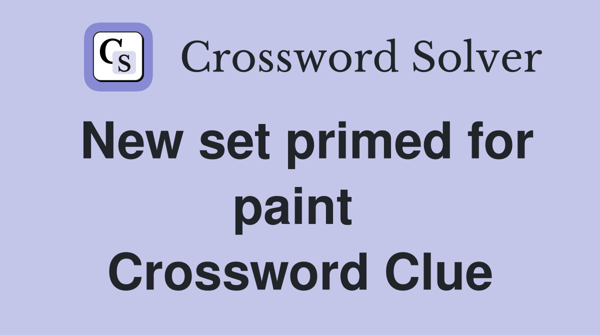 New set primed for paint  Crossword Clue