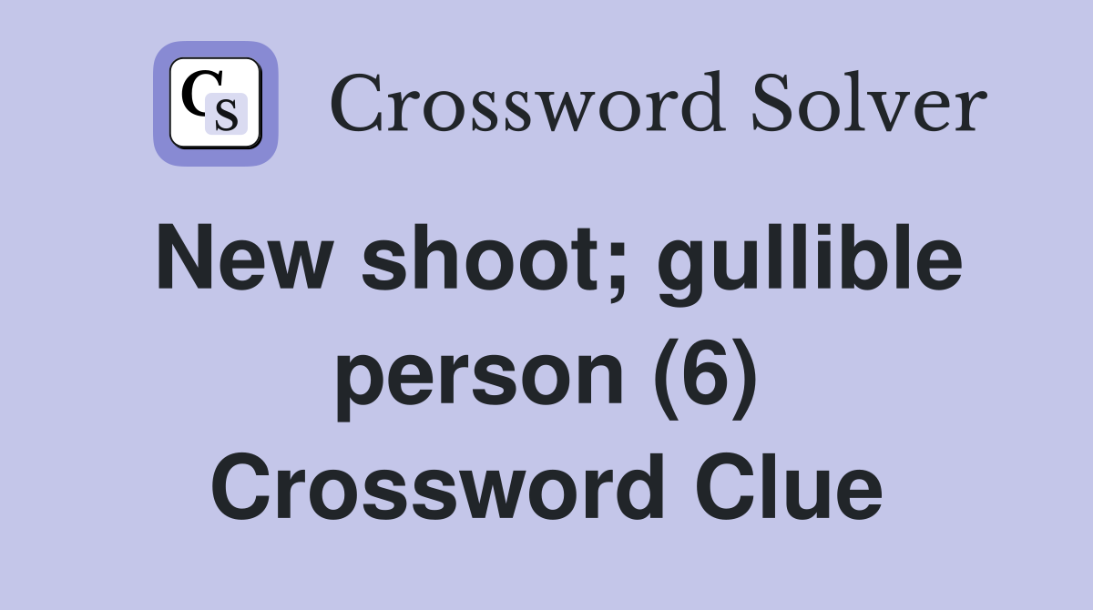 New shoot; gullible person (6) Crossword Clue