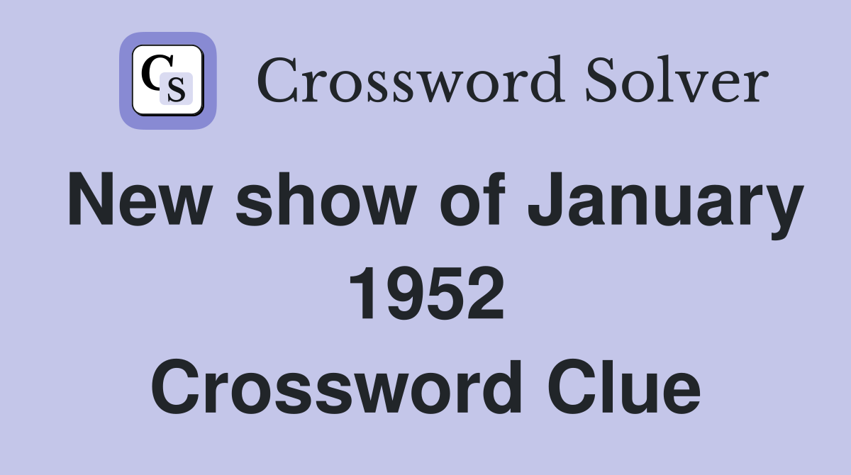 New show of January 1952 Crossword Clue