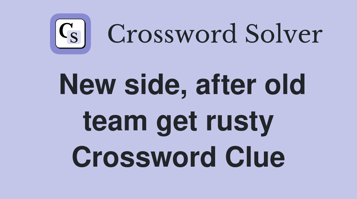New side, after old team get rusty Crossword Clue