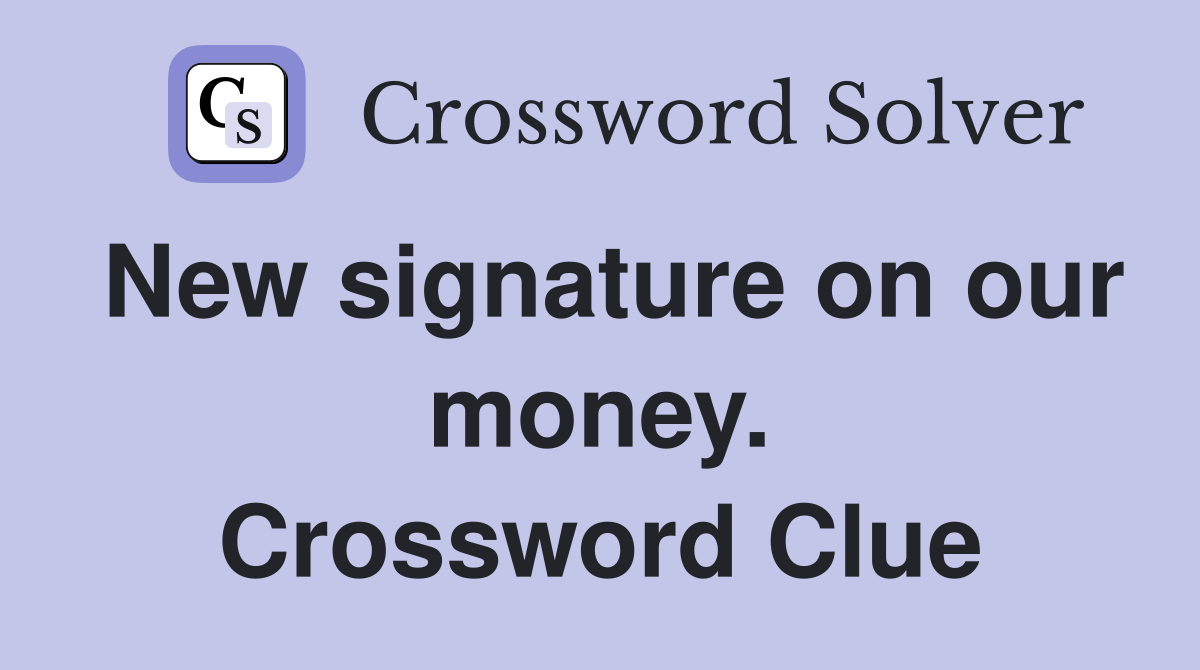 New signature on our money. Crossword Clue