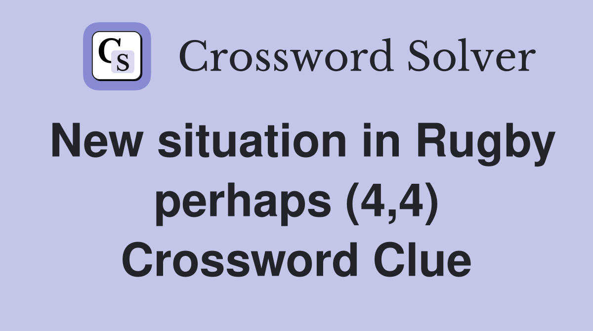 New situation in Rugby perhaps (4,4) Crossword Clue